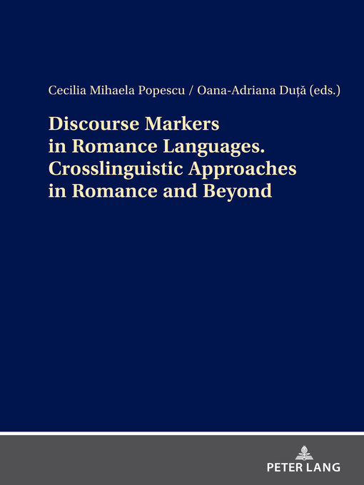 Title details for Discourse Markers in Romance Languages. Crosslinguistic Approaches in Romance and Beyond by Cecilia-Mihaela Popescu - Available
